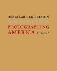 Henri Cartier-Bresson: Photographing America Agnès Sire, Jean-François Chevrier