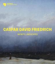 Caspar David Friedrich: Infinite Landscapes Birgit Verwiebe, Raplph Gleis