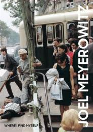 Joel Meyerowitz: Where I Find Myself. A Lifetime Retrospective, автор: Joel Meyerowitz