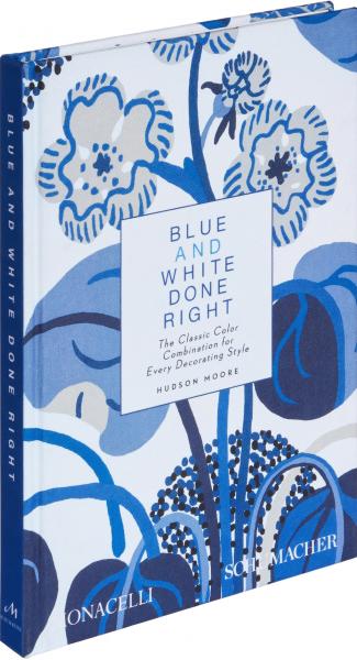 книга Blue and White Done Right: The Classic Color Combination for Every Decorating Style, автор: Hudson Moore, Mario López-Cordero