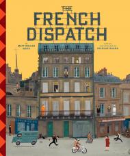 The Wes Anderson Collection: The French Dispatch Matt Zoller Seitz, Max Dalton 