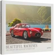 Beautiful Machines: The Era of the Elegant Sports Car  Blake Z. Rong & gestalten
