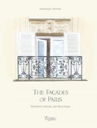 The Façades of Paris: Windows, Doors, and Balconies, автор: Illustrated by Dominique Mathez, Text by Joël Orgiazzi