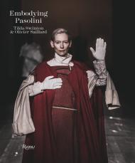 Embodying Pasolini, автор: Foreword by Tilda Swinton, Text by Olivier Saillard and Clara Tosi Pamphili, Photographs by Ruediger Glatz