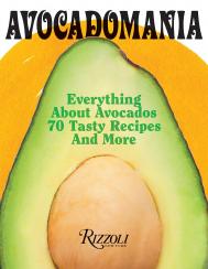 Avocadomania: Everything About Avocados з Aztec Delicacy to Superfood: Recipes, Skincare, Lore, & More Déborah Holtz, Juan Carlos Mena