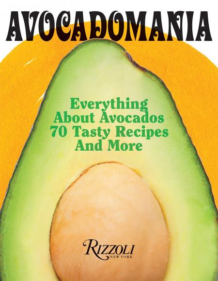 книга Avocadomania: Everything About Avocados з Aztec Delicacy to Superfood: Recipes, Skincare, Lore, & More, автор: Déborah Holtz, Juan Carlos Mena