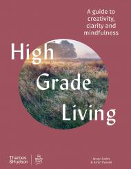 High Grade Living: A Guide to Creativity, Clarity and Mindfulness Jacqui Lewis, Arran Russell