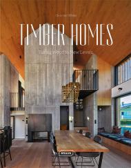 Timber Homes: Taking Wood to New Levels Chris van Uffelen