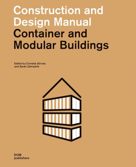 книга Container and Modular Buildings: Construction and Design Manual, автор: Edited by Cornelia Dörries and Sarah Zahradnik With contributions by Jutta Albus and Philipp Meuser