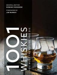 1001 Whiskies You Must Try Before You Die: Updated for 2021 Dominic Roskrow