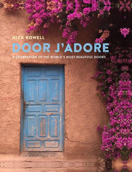 книга Door J'Adore: A Celebration of the World's Most Beautiful Doors, автор: Nick Rowell