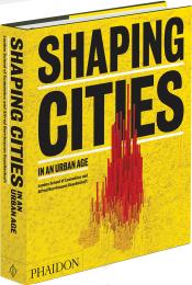 Shaping Cities in an Urban Age Ricky Burdett, Philipp Rode