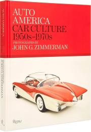 Auto America: Car Culture 1950-1970: Photographs By John G. Zimmerman Linda Zimmerman, Greg Zimmerman, Darryl Zimmerman