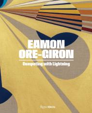 Eamon Ore-Giron: Competing with Lightning, автор: Miranda Lash, C. Ondine Chavoya, Jace Clayton