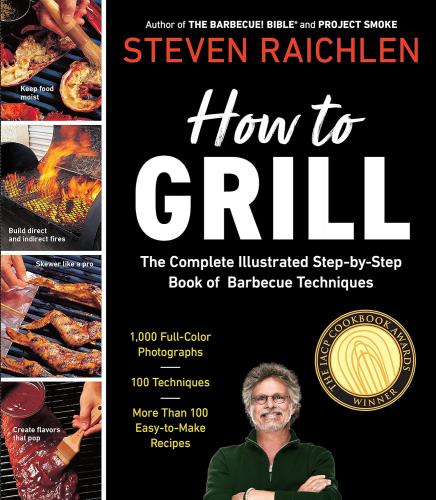 книга How to Grill: The Complete Illustrated Book of Barbecue Techniques, A Barbecue Bible! Cookbook, автор: Steven Raichlen