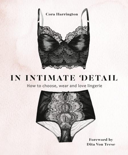 книга In Intimate Detail: How to Choose, Wear, and Love Lingerie, автор: Cora Harrington