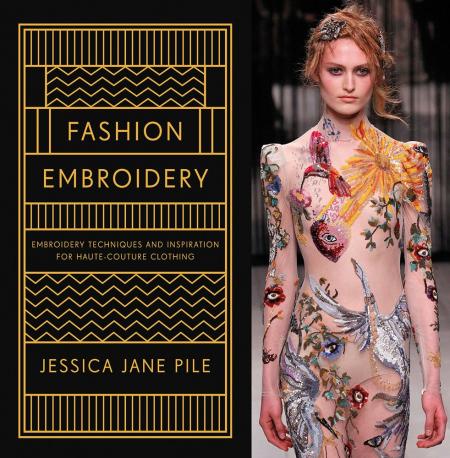 книга Fashion Embroidery: Techniques and Inspiration for Haute Couture Clothing Embroidery, автор: Jessica Pile