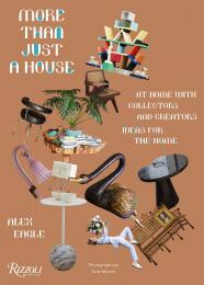 More Than Just a House: Вдома з collectors and creators Author Alex Eagle, Photographs by Kate Martin, Text by Tish Wrigley