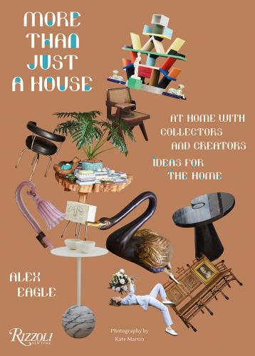 книга More Than Just a House: Вдома з collectors and creators, автор: Author Alex Eagle, Photographs by Kate Martin, Text by Tish Wrigley