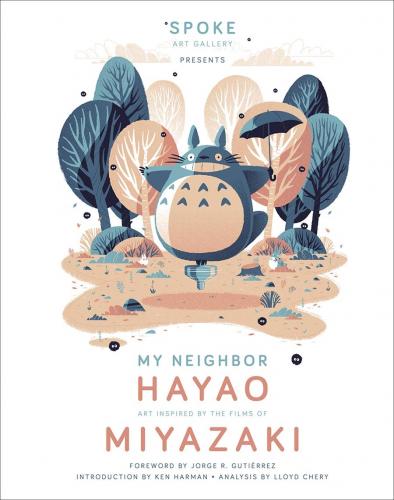 книга My Neighbor Hayao: Art Inspired by the Films of Miyazaki, автор: Spoke Art Gallery, Ken Harman