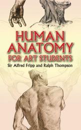 Human Anatomy for Art Students Sir Alfred D. Fripp, Ralph Thompson