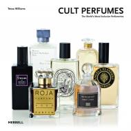 Cult Perfumes: The World's Most Exclusive Perfumeries Tessa Williams