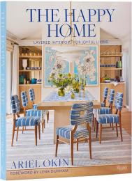 The Happy Home: Layered Interiors for Joyful Living Author Ariel Okin, Foreword by Lena Dunham