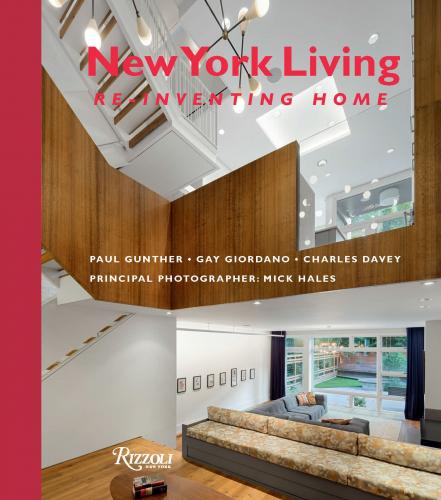 книга New York Living: Re-Inventing Home, автор: Paul Gunther and Gay Giordano and Charles Davey, Photographs by Mick Hales, Foreword by Adele Chatfield-Taylor