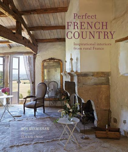 книга Perfect French Country: Інституційні інтер'єри від Rural France, автор: Ros Byam Shaw