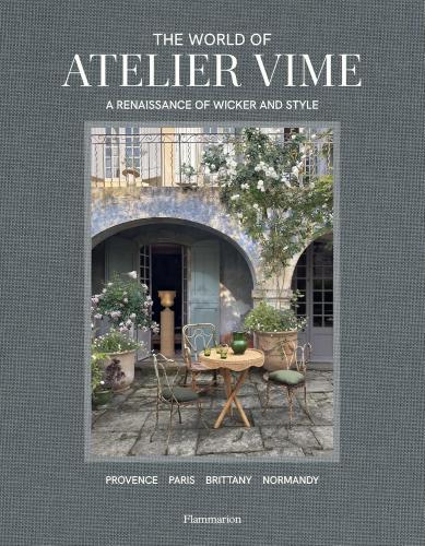 книга The World of Atelier Vime: A Renaissance of Wicker and Style, автор: Benoît Rauzy, Anthony Watson, Marie Godfrain