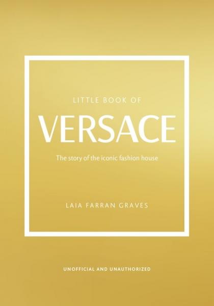 книга Little Book of Versace: The Story of the Iconic Fashion House, автор: Laia Farran Graves