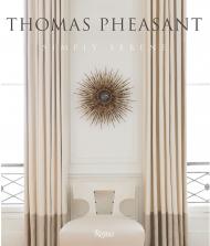 Thomas Pheasant: Simply Serene Thomas Pheasant, Foreword by Victoria Sant, Contributions by Jeff Turrentine, Photographs by Durston Saylor