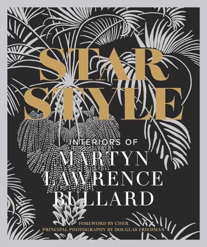 книга Star Style: Interiors of Martyn Lawrence Bullard, автор: Martyn Lawrence Bullard, Douglas Friedman, Cher