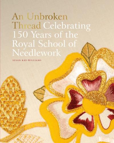 книга An Unbroken Thread: Celebrating 150 Years of the Royal School of Needlework, автор: Susan Kay-Williams