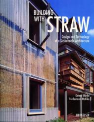Building with Straw: Design and Technology of Sustainable Architecture Gernot Minke, Friedemann Mahlke