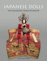 Japanese Dolls: The Fascinating World of Ningyo, автор: Alan Scott Pate