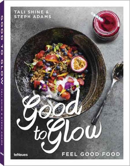 книга Good to Glow: Feel-Good Food, автор: Tali Shine & Steph Adams