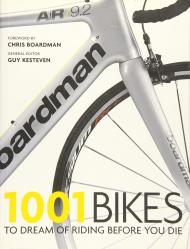1001 Bikes: To Dream of Riding Before You Die Guy Kesteven
