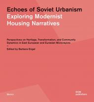 Echoes of Soviet Urbanism. Exploring Modernist Housing Narratives Edited by Barbara Engel