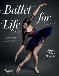 Ballet for Life: Exercises and Inspiration from the World of Ballet Beautiful Author Mary Helen Bowers, Foreword by Lily Aldridge, Photographs by Inez van Lamsweerde and Vinoodh Matadin
