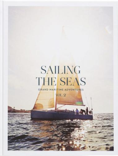 обложка книги Sailing the Seas Vol. 2: Grand Maritime Adventures книга Sailing the Seas Vol. 2: Grand Maritime Adventures, автор: gestalten & Dayyan Armstrong