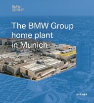 The BMW Group Home Plant in Munich Andreas Hemmerle, Caroline Schulenburg, Susanne Tsitsinias