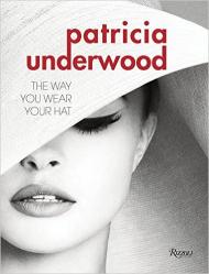Patricia Underwood: The Way You Wear Your Hat Jeffrey Banks, Doria de la Chapelle