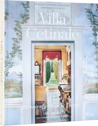 книга Villa Cetinale: Memoir of a House in Tuscany, автор: Text by Ned Lambton, Photographs by Simon Upton