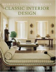Classic Interior Design: За допомогою періоду Features in Today's Home Henrietta Spencer-Churchill