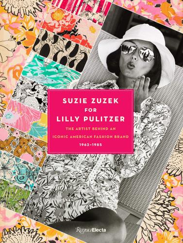 книга Suzie Zuzek for Lilly Pulitzer: The Artist Behind an Iconic American Fashion Brand, 1962-1985, автор: Text by Susan Brown and Caroline Rennolds Milbank