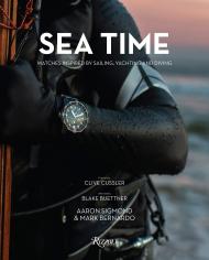 Sea Time: Watches Inspired by Sailing, Yachting and Diving, автор: Author Aaron Sigmond and Mark Bernardo, Foreword by Clive Cussler, Afterword by Blake Buettner