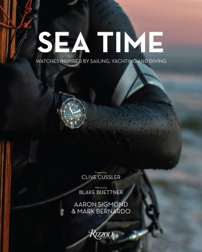 книга Sea Time: Watches Inspired by Sailing, Yachting and Diving, автор: Author Aaron Sigmond and Mark Bernardo, Foreword by Clive Cussler, Afterword by Blake Buettner