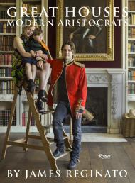 Great Houses, Modern Aristocrats Author James Reginato, Photographs by Jonathan Becker, Foreword by Viscount Linley