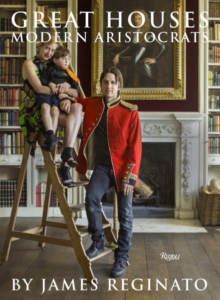 книга Great Houses, Modern Aristocrats, автор: Author James Reginato, Photographs by Jonathan Becker, Foreword by Viscount Linley